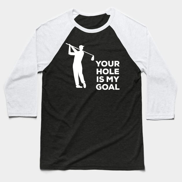 Your Hole Is My Goal Funny Golf T-Shirt, Hoodie, Tank Top, Gifts Baseball T-Shirt by moha22